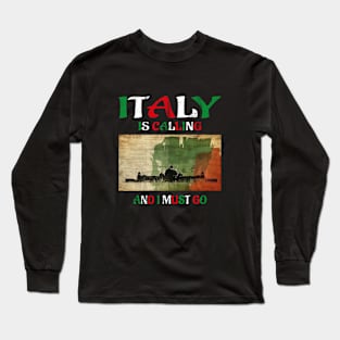 italy is calling and i must go Long Sleeve T-Shirt